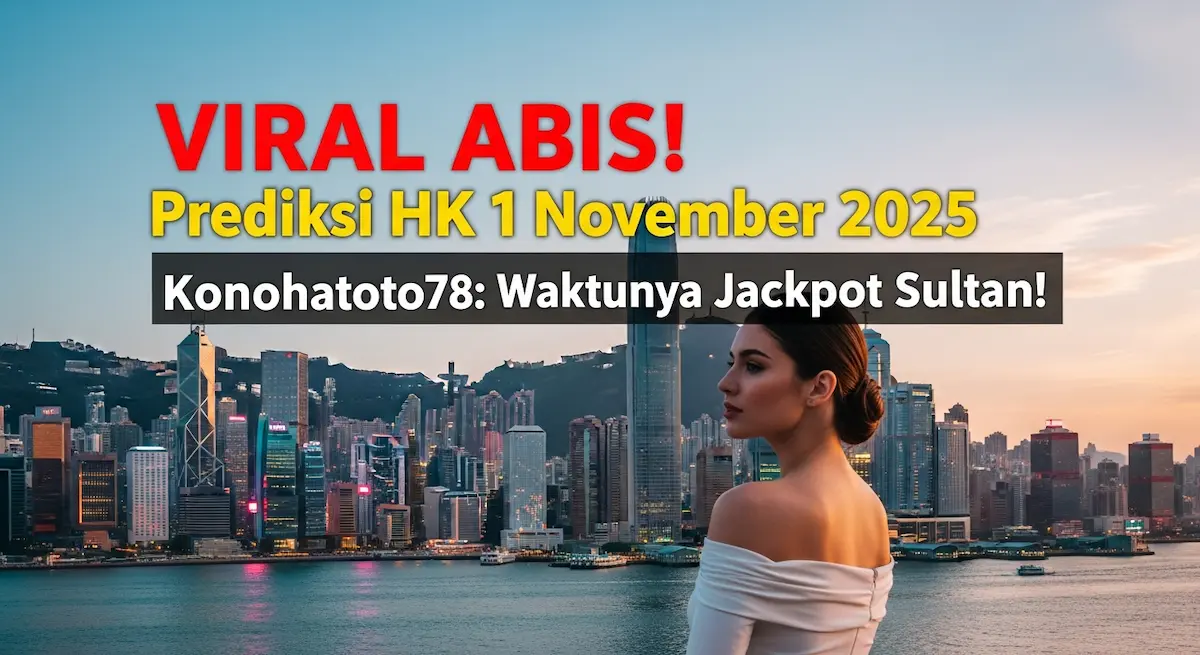 VIRAL ABIS! Prediksi HK 1 November 2025 Konohatoto78 Waktunya Jackpot Sultan! - keluaranterkini.com