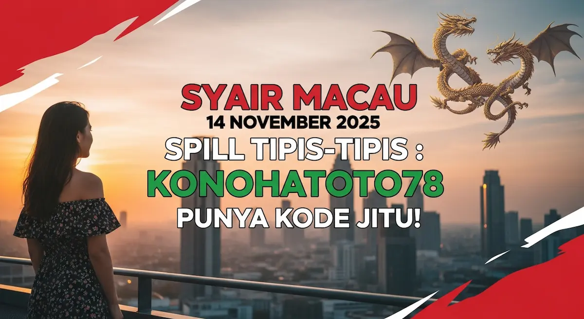 Viral! Syair Macau 14 November 2025 Spill Tipis-Tipis Konohatoto78 Punya Kode Jitu! - keluaranterkini.com