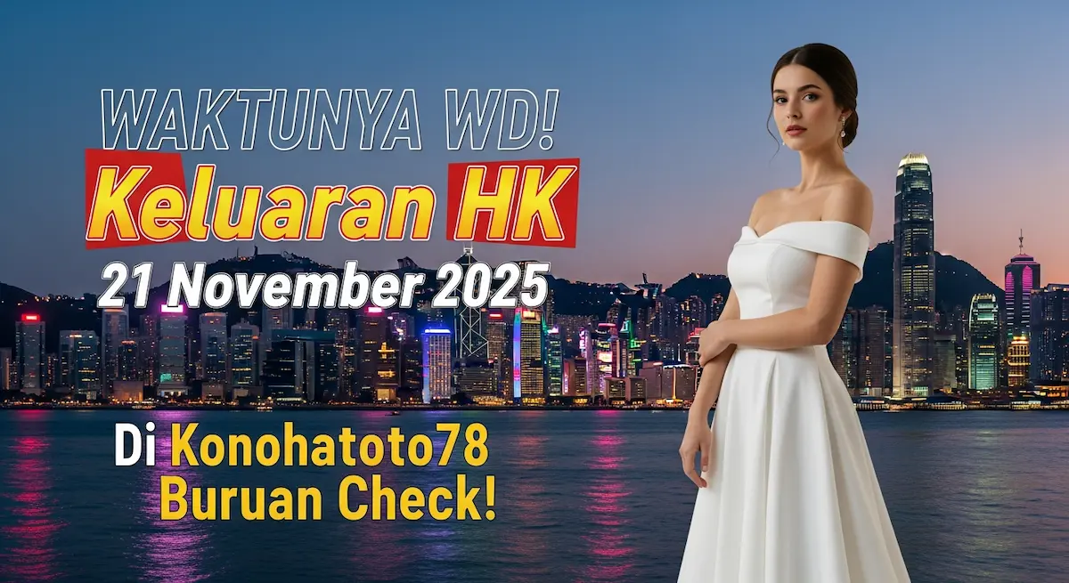 WAKTUNYA WD! Keluaran HK 21 November 2025 Di Konohatoto78 Buruan Check! - keluaranterkini.com