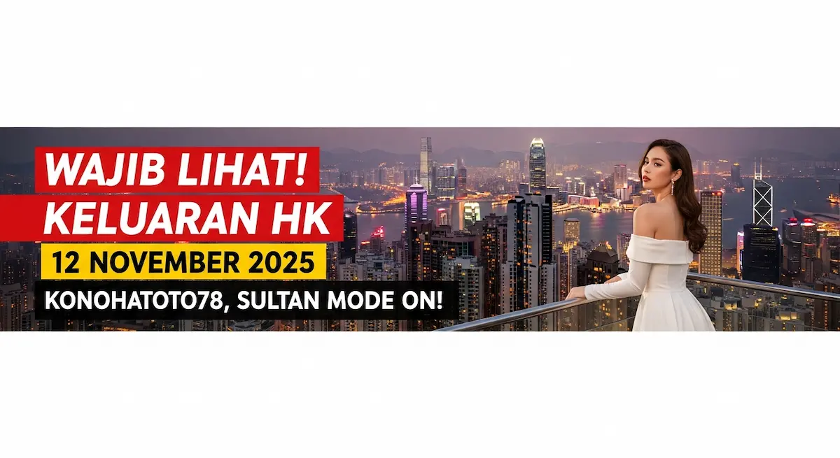 Wajib Lihat! Keluaran HK 12 November 2025 Konohatoto78, Sultan Mode On! - keluaranterkini.com