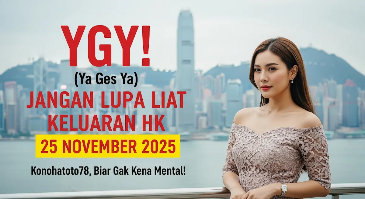 YGY! (Ya Ges Ya) Jangan Lupa Liat Keluaran HK 25 November 2025 Konohatoto78, Biar Gak Kena Mental! - keluaranterkini.com