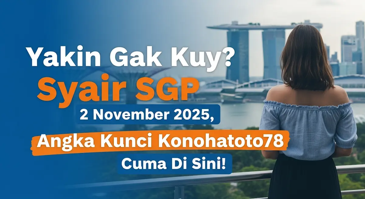 Yakin Gak Kuy Syair SGP 2 November 2025, Angka Kunci Konohatoto78, Cuma Di Sini! - keluaranterkini.com