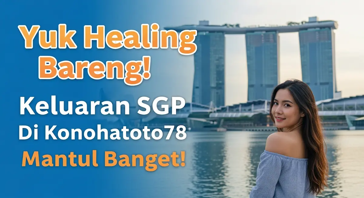 Yuk Healing Bareng! Keluaran SGP 12 November 2025 Di Konohatoto78 Mantul Banget! - keluaranterkini.com
