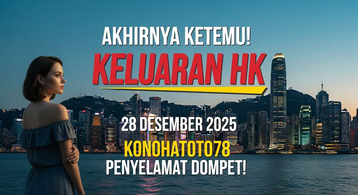Akhirnya Ketemu! Keluaran HK 28 Desember 2025 Konohatoto78 Penyelamat Dompet! - keluaranterkini.com