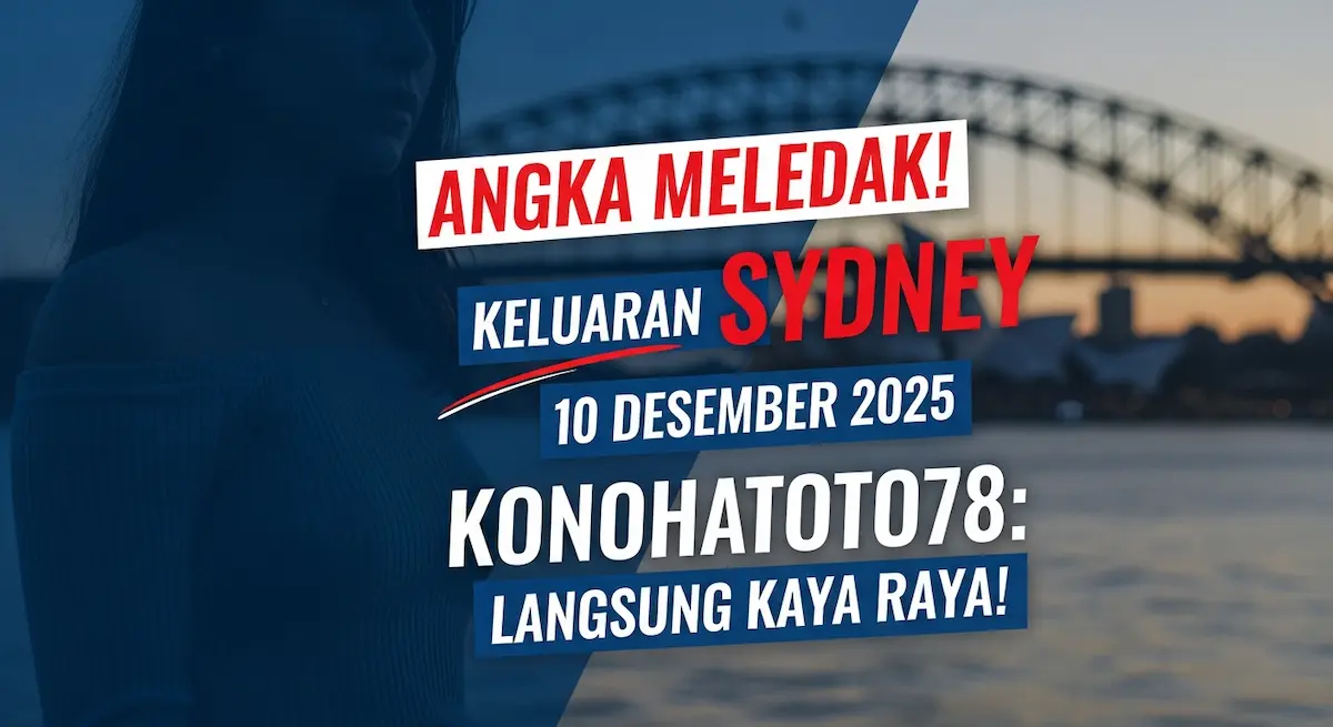 Angka Meledak! Keluaran Sydney 10 Desember 2025 Konohatoto78 Langsung Kaya Raya! - keluaranterkini.com