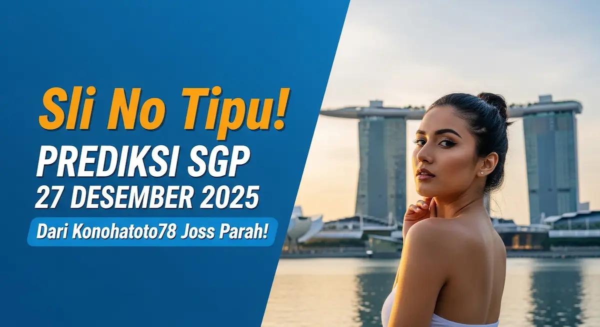 Asli No Tipu! Prediksi SGP 27 Desember 2025 Dari Konohatoto78 Joss Parah! - keluaranterkini.com