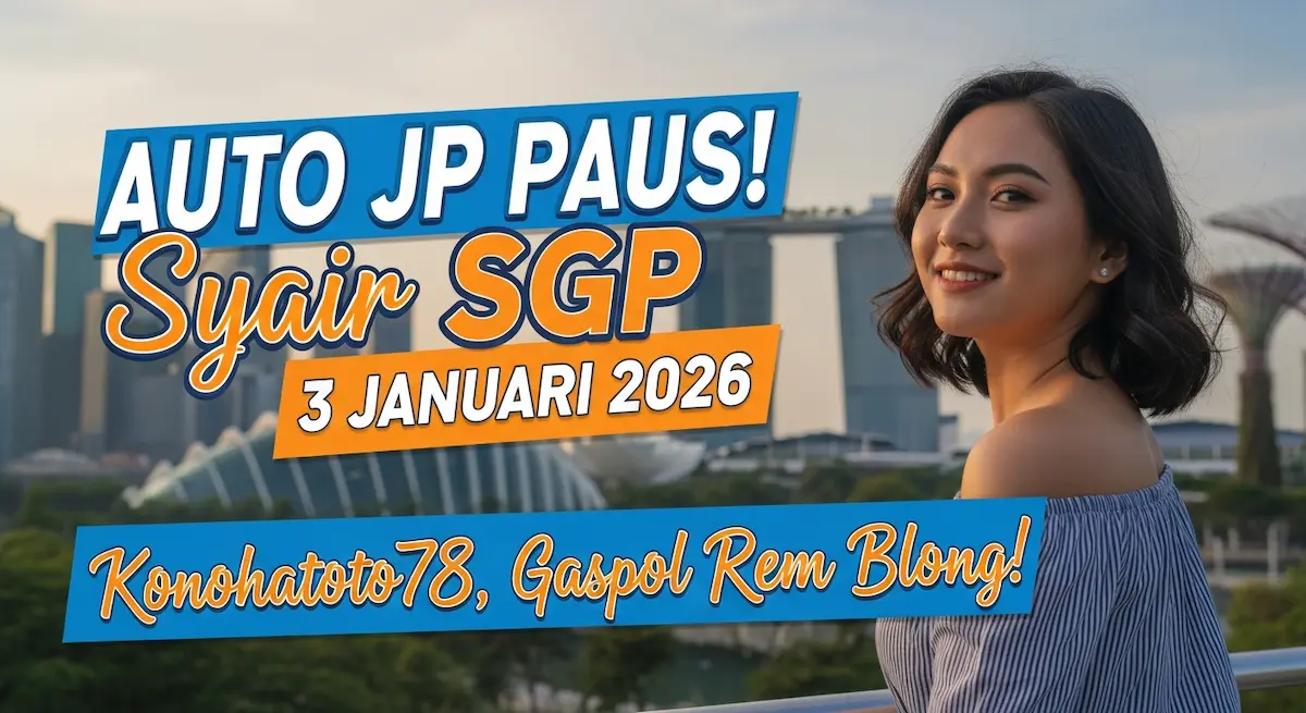 Auto JP Paus! Syair SGP 3 Januari 2026 Konohatoto78, Gaspol Rem Blong! - keluaranterkini.com