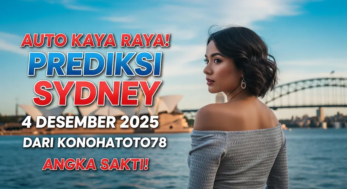 Auto Kaya Raya! Prediksi Sydney 4 Desember 2025 dari Konohatoto78 Angka Sakti! - keluaranterkini.com