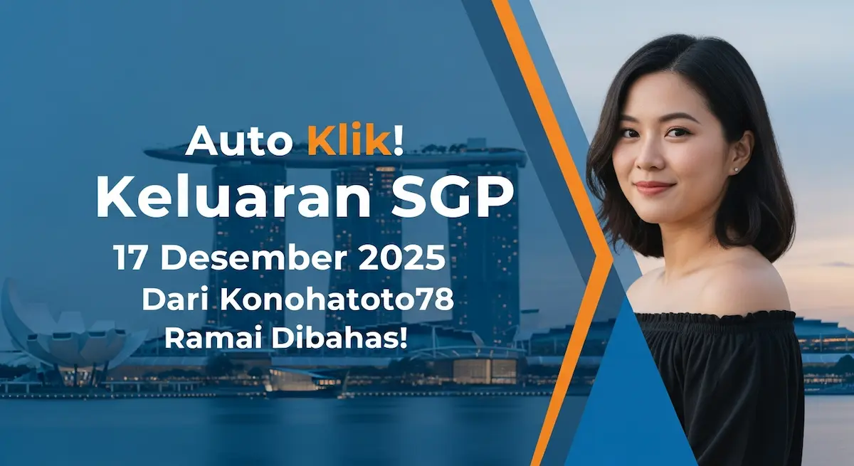 Auto Klik! Keluaran SGP 17 Desember 2025 Dari Konohatoto78 Ramai Dibahas! - keluaranterkini.com