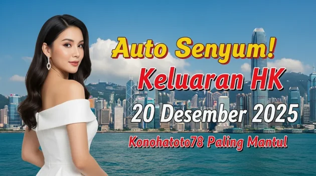 Auto Senyum! Keluaran HK 20 Desember 2025 Konohatoto78 Paling Mantul - keluaranterkini.com