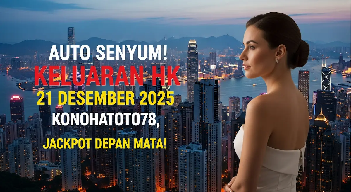 Auto Senyum! Keluaran HK 21 Desember 2025 Konohatoto78, Jackpot Depan Mata! - keluaranterkini.com