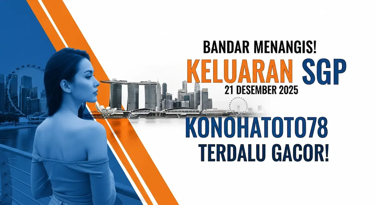 Bandar Menangis! Keluaran SGP 21 Desember 2025 Konohatoto78 Terlalu Gacor! - keluaranterkini.com