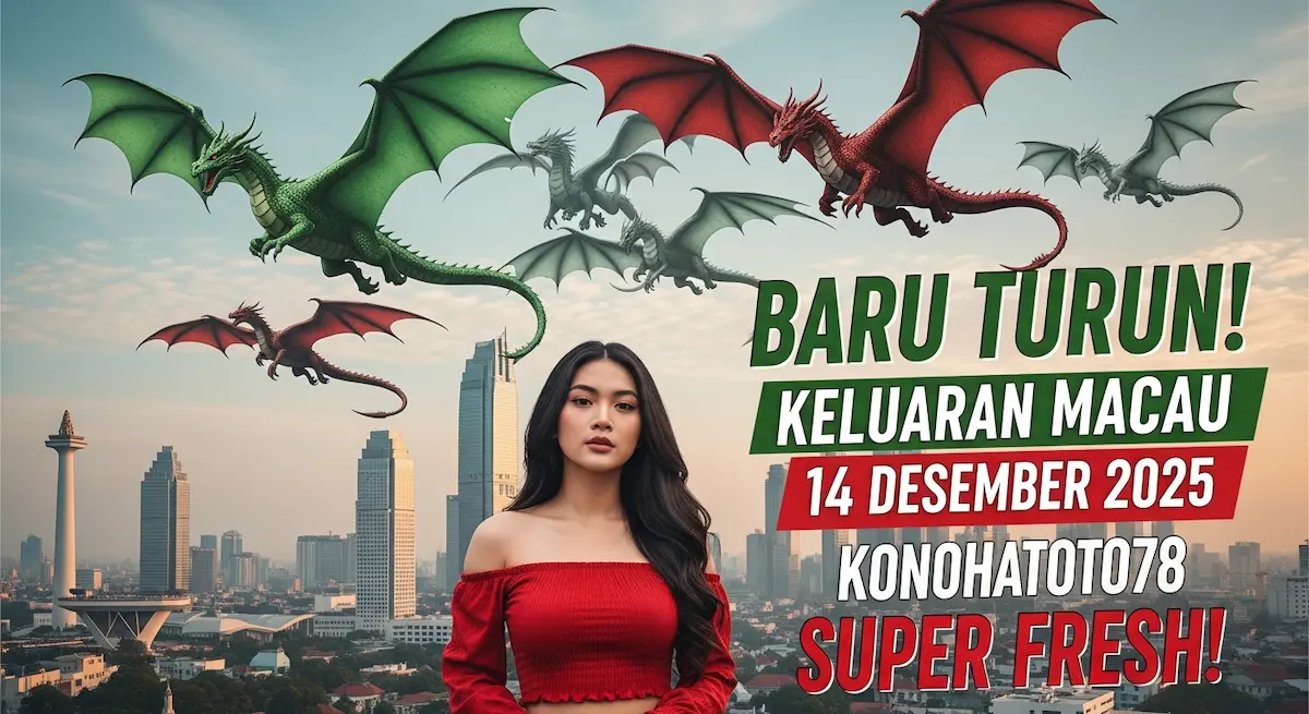 Baru Turun! Keluaran Macau 14 Desember 2025 Konohatoto78 Super Fresh! - keluaranterkini.com