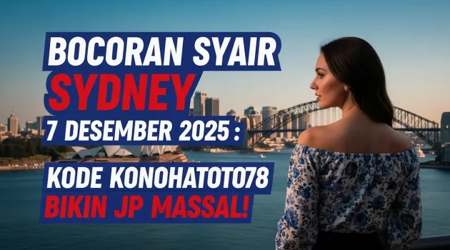Bocoran Syair Sydney 7 Desember 2025 Kode Konohatoto78 Bikin JP Massal! - keluaranterkini.com