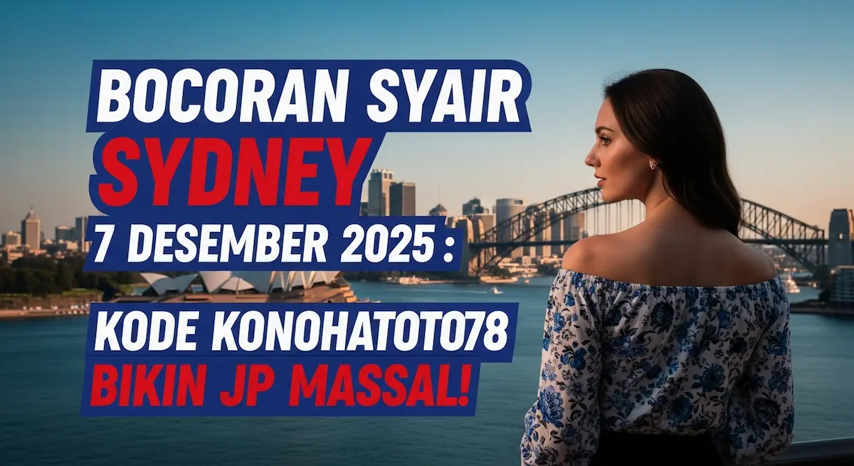 Bocoran Syair Sydney 7 Desember 2025 Kode Konohatoto78 Bikin JP Massal! - keluaranterkini.com