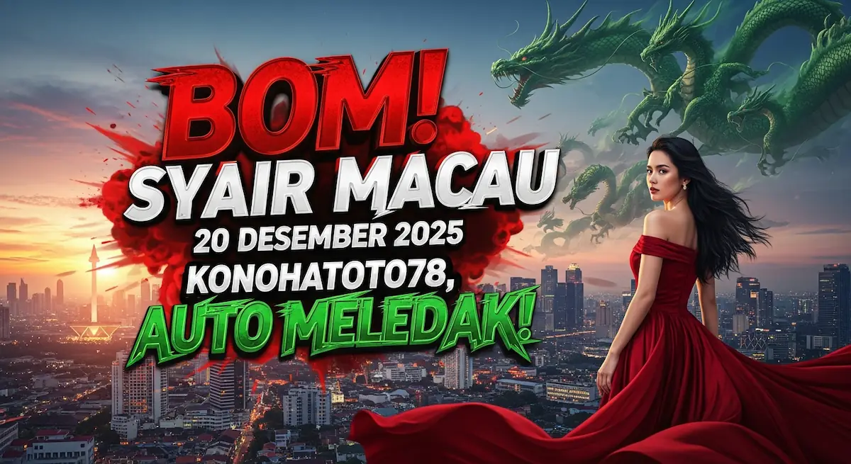 Bom! Syair Macau 20 Desember 2025 Konohatoto78, Auto Meledak! - keluaranterkini.com