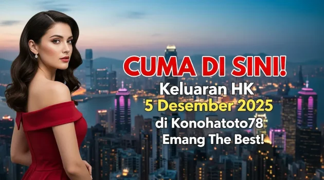 CUMA DI SINI! Keluaran HK 5 Desember 2025 di Konohatoto78 Emang The Best! - keluaranterkini.com