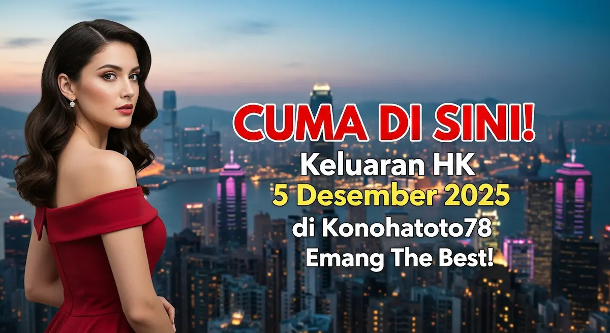 CUMA DI SINI! Keluaran HK 5 Desember 2025 di Konohatoto78 Emang The Best! - keluaranterkini.com