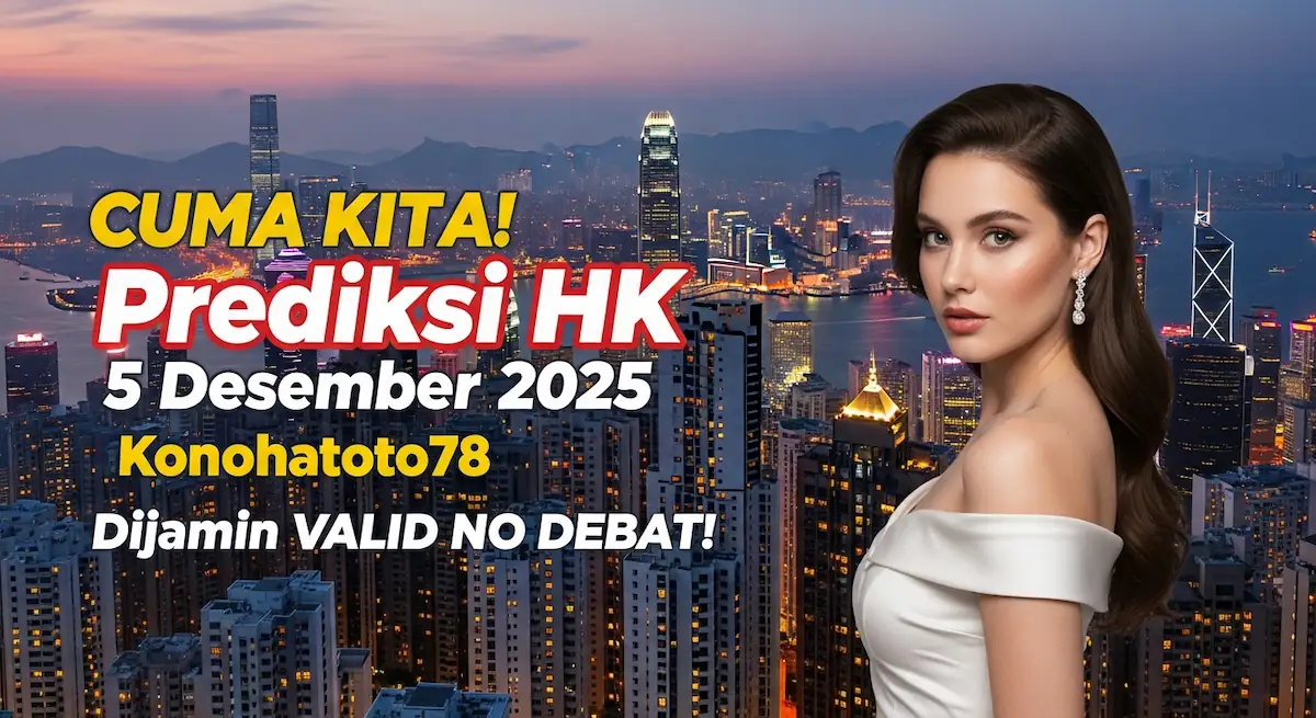 CUMA KITA! Prediksi HK 5 Desember 2025 Konohatoto78. Dijamin VALID NO DEBAT! - keluaranterkini.com