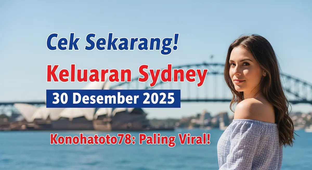 Cek Sekarang! Keluaran Sydney 30 Desember 2025 Konohatoto78 Paling Viral! - keluaranterkini.com