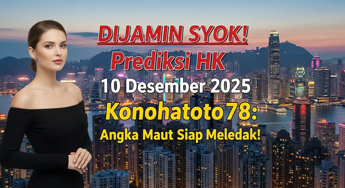 DIJAMIN SYOK! Prediksi HK 10 Desember 2025 Konohatoto78 Angka Maut Siap Meledak! - keluaranterkini.com