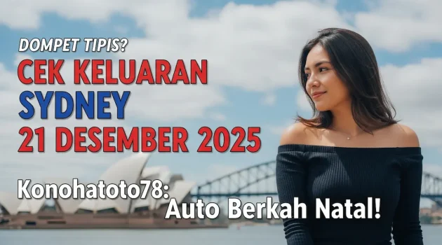 Dompet Tipis Cek Keluaran Sydney 21 Desember 2025 Konohatoto78 Auto Berkah Natal! - keluaranterkini.com