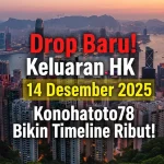 Drop Baru! Keluaran HK 14 Desember 2025 Konohatoto78 Bikin Timeline Ribut! - keluaranterkini.com