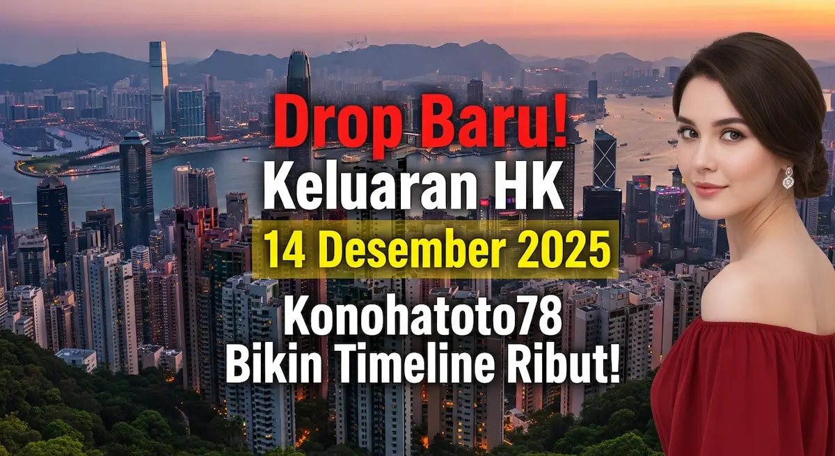 Drop Baru! Keluaran HK 14 Desember 2025 Konohatoto78 Bikin Timeline Ribut! - keluaranterkini.com