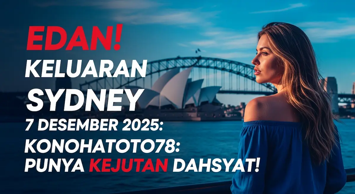 Edan! Keluaran Sydney 7 Desember 2025 Konohatoto78 Punya Kejutan Dahsyat! - keluaranterkini.com