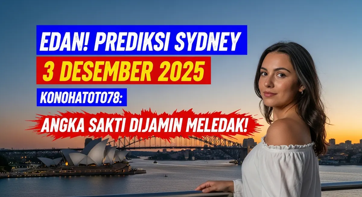 Edan! Prediksi Sydney 3 Desember 2025 Konohatoto78 Angka Sakti Dijamin Meledak! - keluaranterkini.com