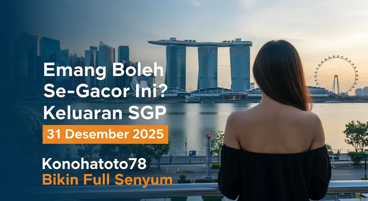 Emang Boleh Se-Gacor Ini Keluaran SGP 31 Desember 2025 Konohatoto78 Bikin Full Senyum - keluaranterkini.com