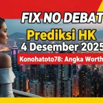 FIX NO DEBAT! Prediksi HK 4 Desember 2025 Konohatoto78 Angka Worth It! - keluaranterkini.com