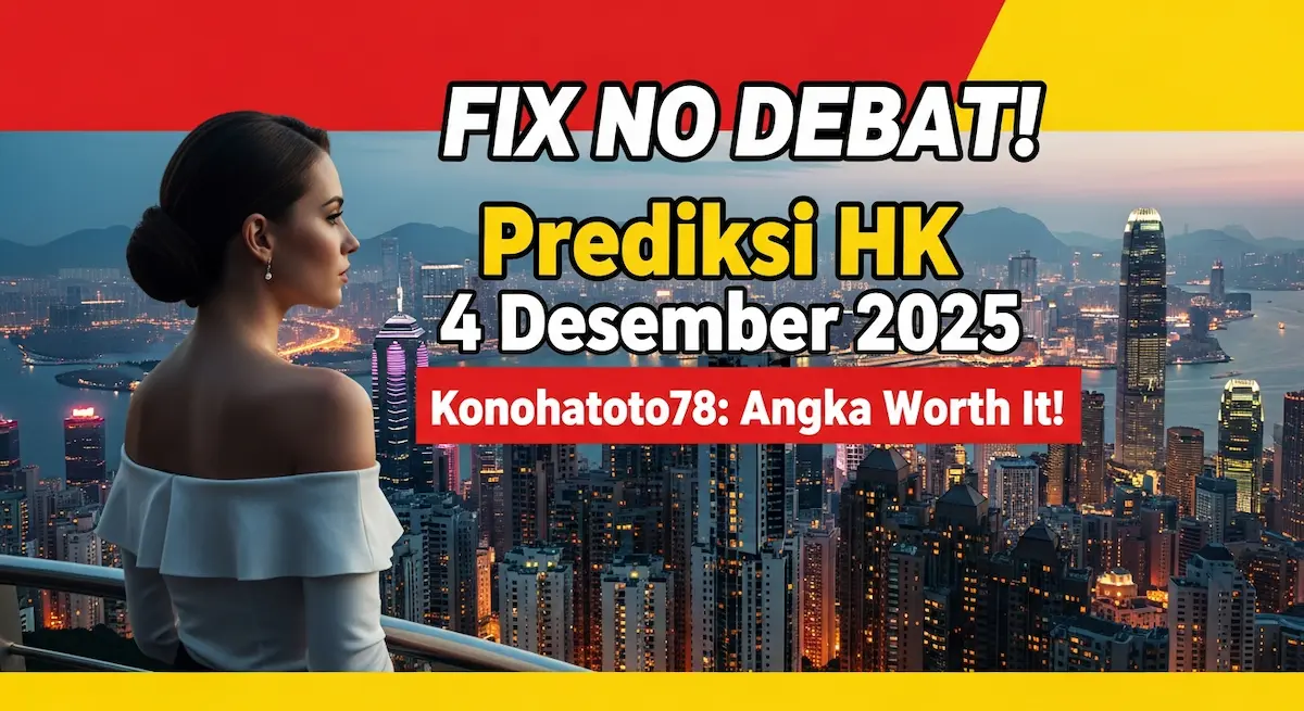 FIX NO DEBAT! Prediksi HK 4 Desember 2025 Konohatoto78 Angka Worth It! - keluaranterkini.com