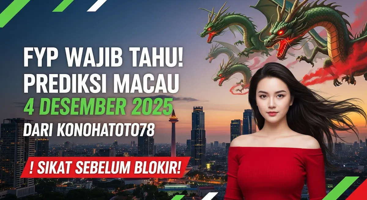 FYP Wajib Tahu! Prediksi Macau 4 Desember 2025 dari Konohatoto78. Sikat Sebelum Blokir! - keluaranterkini.com