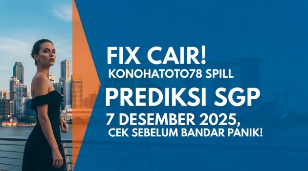 Fix Cair! Konohatoto78 Spill Prediksi SGP 7 Desember 2025, Cek Sebelum Bandar Panik! - keluaranterkini.com