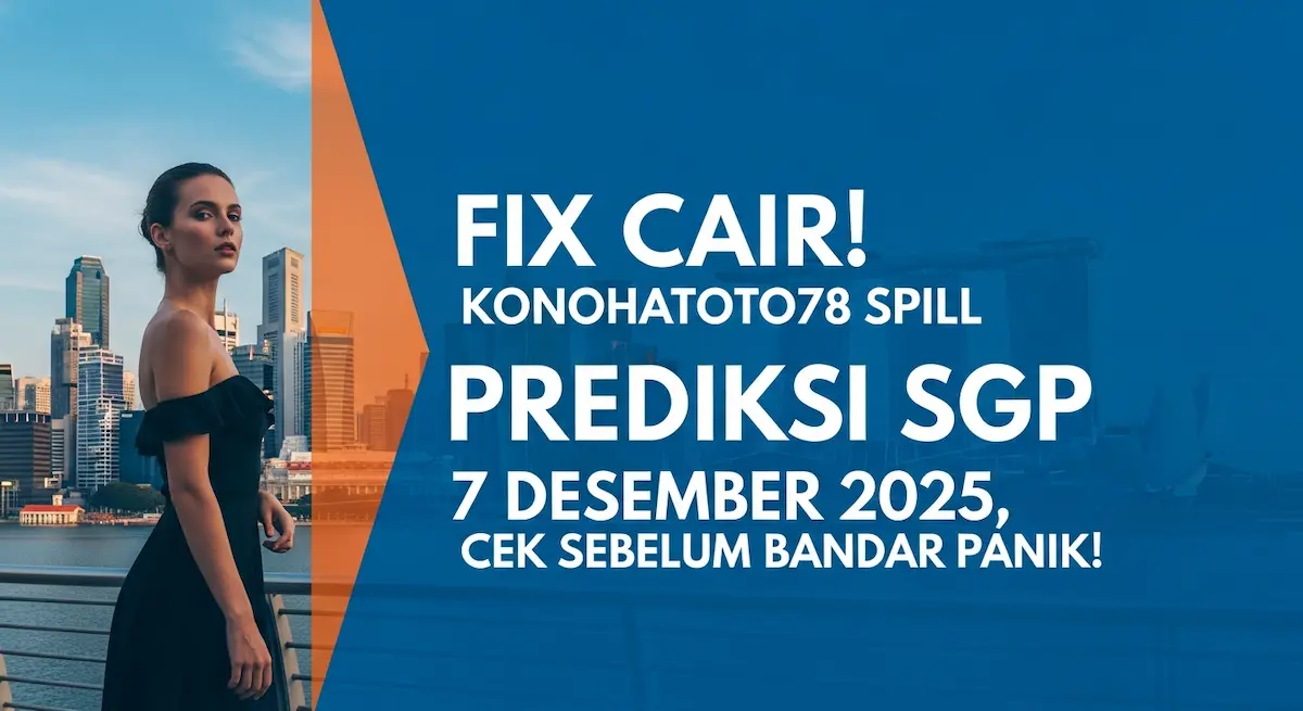 Fix Cair! Konohatoto78 Spill Prediksi SGP 7 Desember 2025, Cek Sebelum Bandar Panik! - keluaranterkini.com