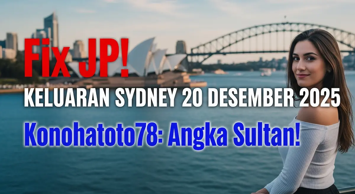 Fix JP! Keluaran Sydney 20 Desember 2025 Konohatoto78 Angka Sultan! - keluaranterkini.com