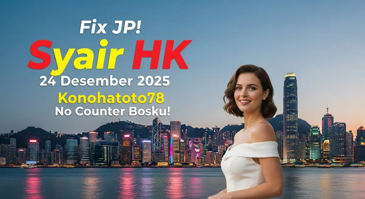 Fix JP! Syair HK 24 Desember 2025 Konohatoto78 No Counter Bosku! - keluaranterkini.com