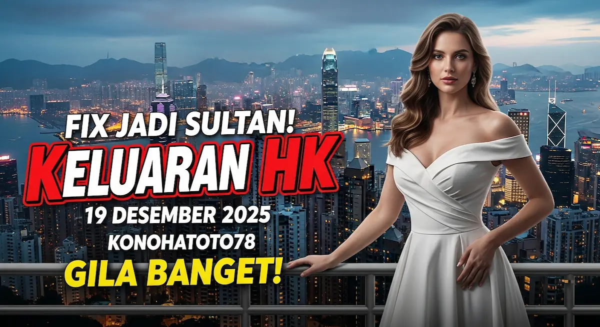 Fix Jadi Sultan! Keluaran HK 19 Desember 2025 Konohatoto78 Gila Banget! - keluaranterkini.com