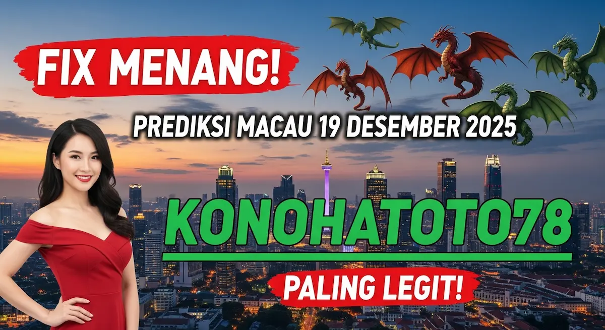 Fix Menang! Prediksi Macau 19 Desember 2025 Konohatoto78 Paling Legit! - keluaranterkini.com