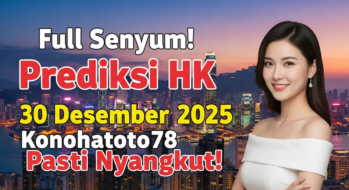 Full Senyum! Prediksi HK 30 Desember 2025 Konohatoto78 Pasti Nyangkut! - keluaranterkini.com