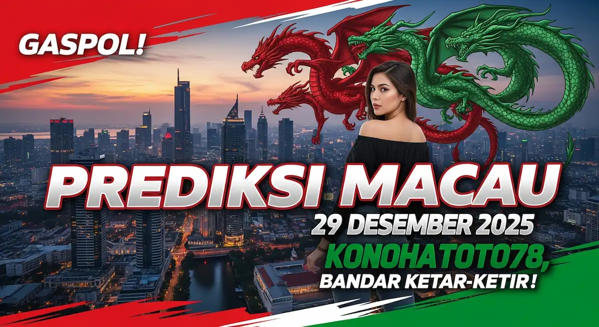 GASPOL! Prediksi Macau 29 Desember 2025 Konohatoto78, Bandar Ketar-Ketir! - keluaranterkini.com