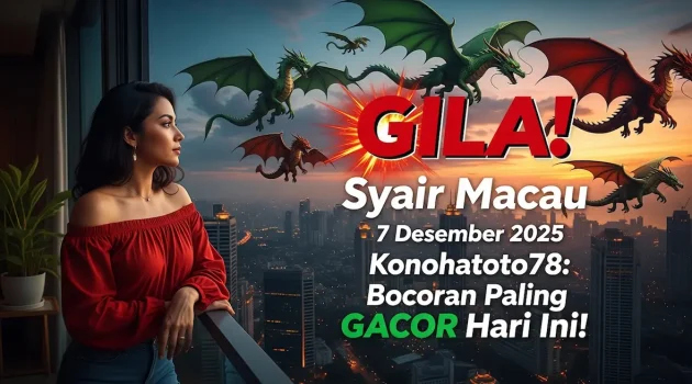 GILA! Syair Macau 7 Desember 2025 Konohatoto78 Bocoran Paling GACOR Hari Ini! - keluaranterkini.com
