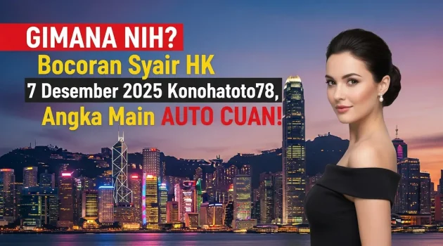 GIMANA NIH Bocoran Syair HK 7 Desember 2025 Konohatoto78, Angka Main AUTO CUAN! - keluaranterkini.com