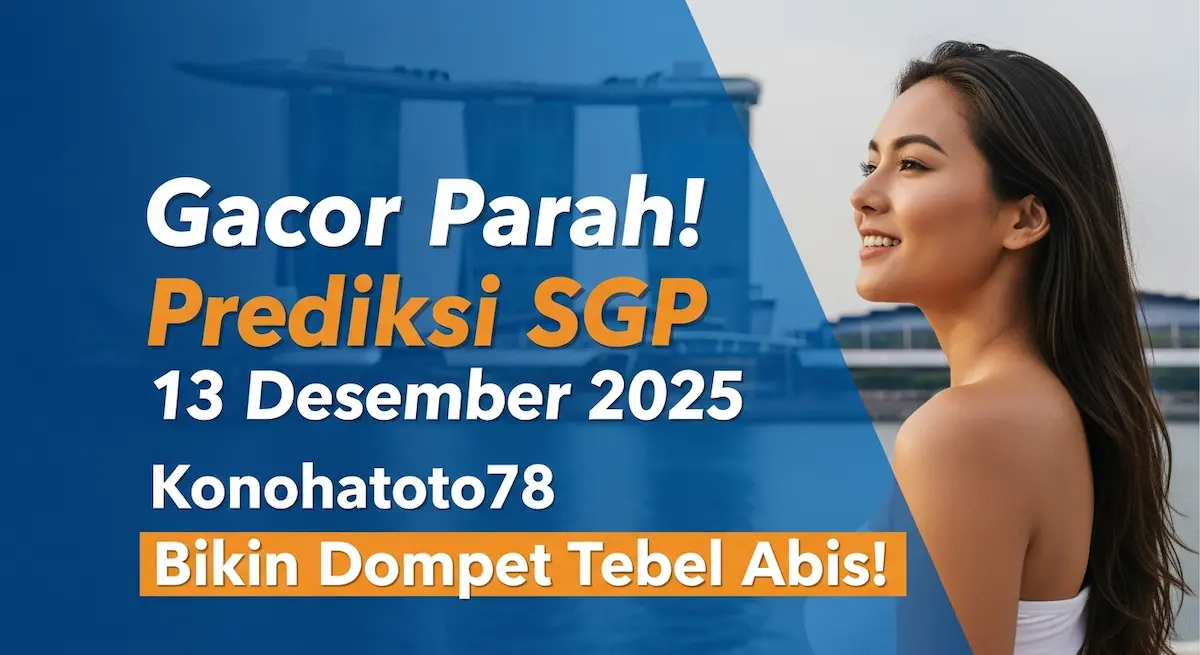 Gacor Parah! Prediksi SGP 13 Desember 2025 Konohatoto78 Bikin Dompet Tebel Abis! - keluaranterkini.com