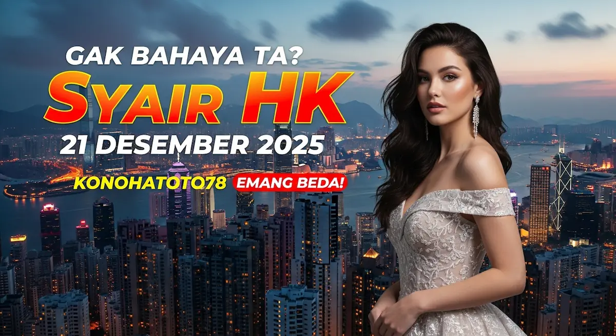 Gak Bahaya Ta Syair HK 21 Desember 2025 Konohatoto78 Emang Beda! - keluaranterkini.com