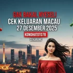 Gak Bakal Nyesel! Cek Keluaran Macau 27 Desember 2025 Konohatoto78 Sekarang - keluaranterkini.com