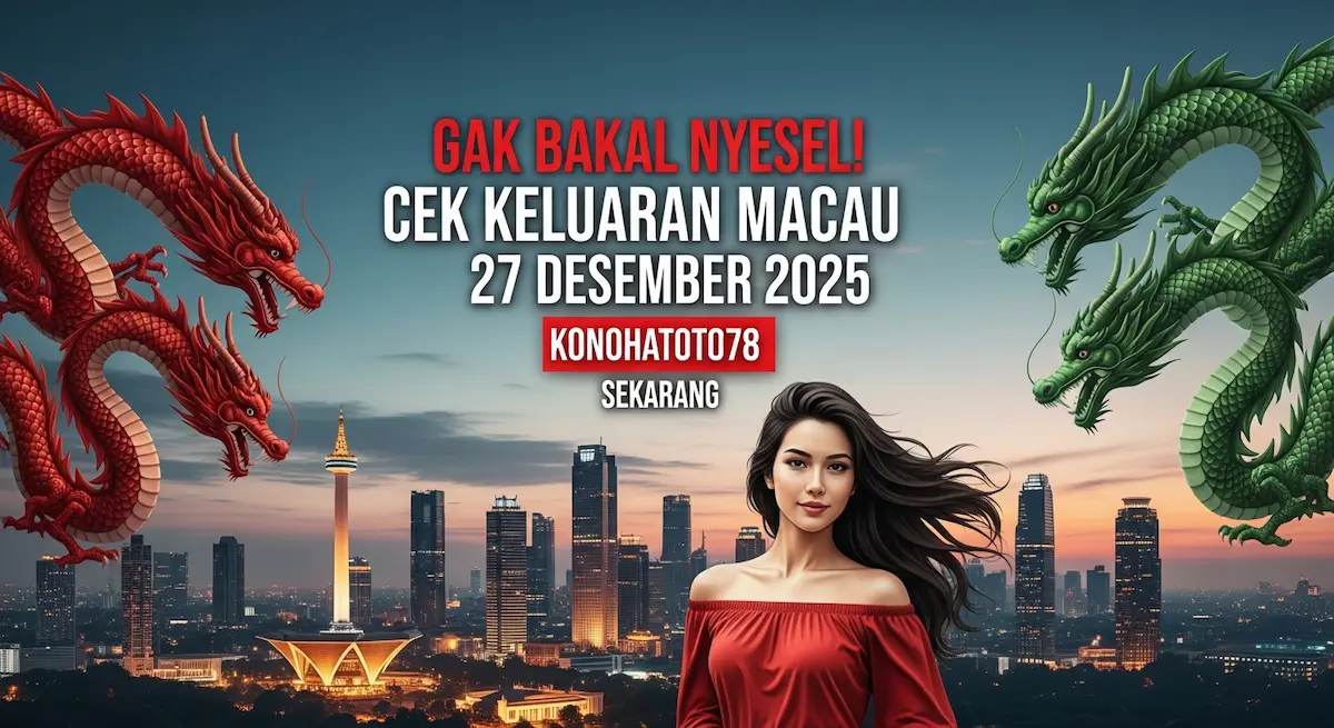 Gak Bakal Nyesel! Cek Keluaran Macau 27 Desember 2025 Konohatoto78 Sekarang - keluaranterkini.com