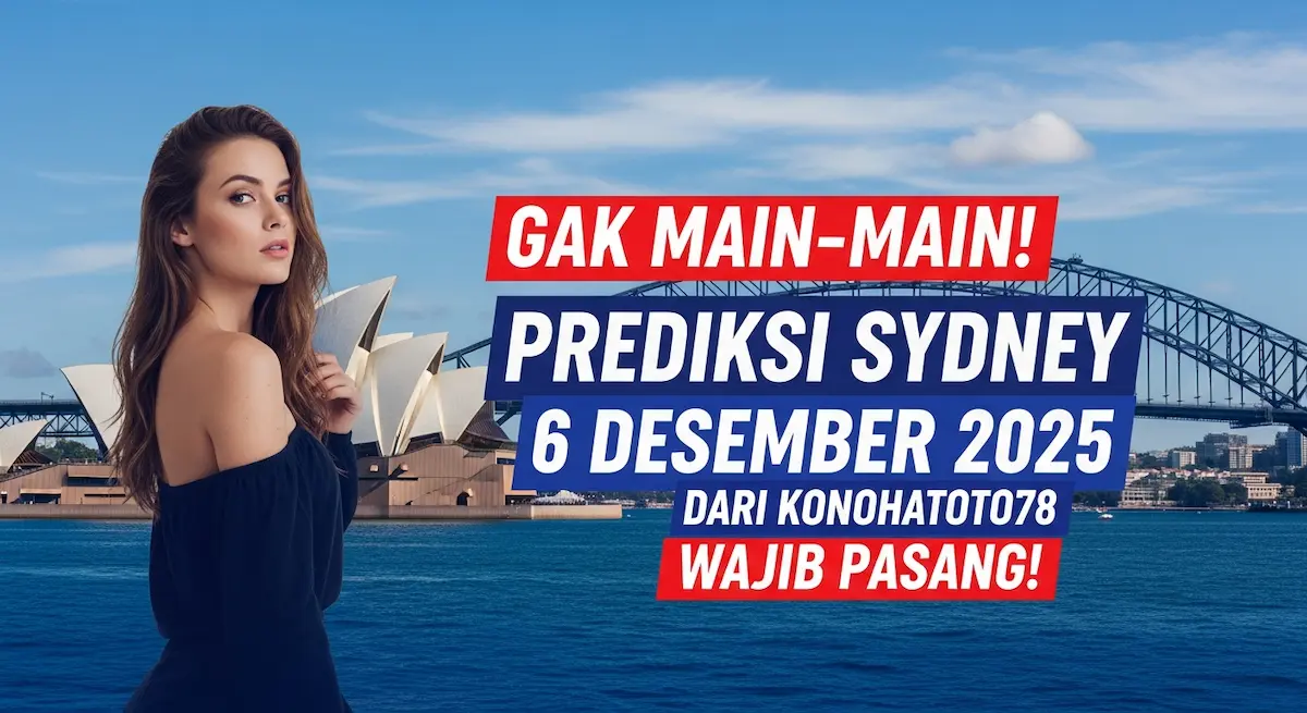 Gak Main-main! Prediksi Sydney 6 Desember 2025 dari Konohatoto78 Wajib Pasang! - keluaranterkini.com