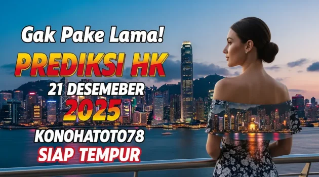 Gak Pake Lama! Prediksi HK 21 Desember 2025 Konohatoto78 Siap Tempur - keluaranterkini.com